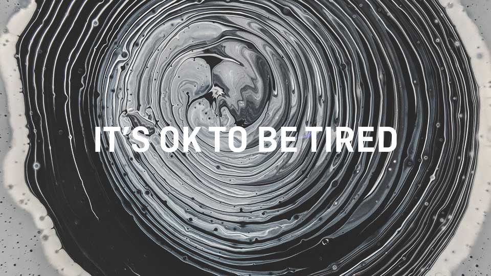 It's Ok To Be Tired Image