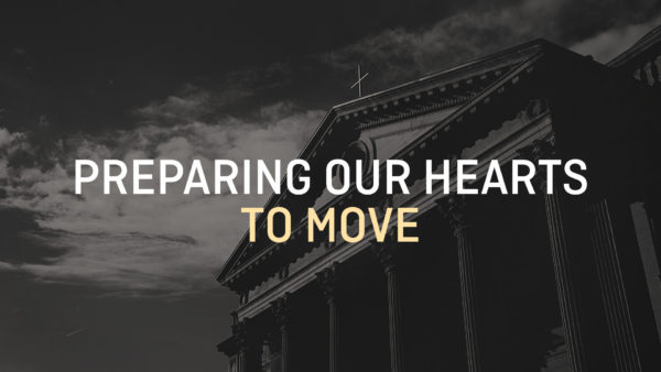 Preparing Our Hearts To Move