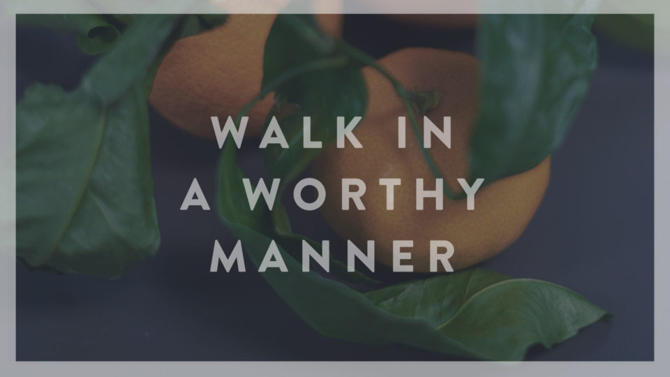 Walk In A Worthy Manner