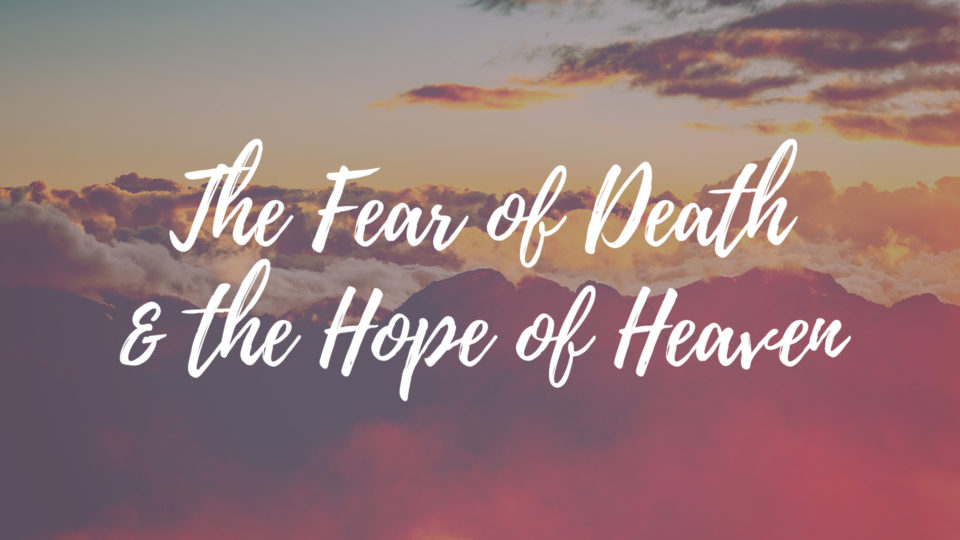 The Fear of Death and the Hope of Heaven Image
