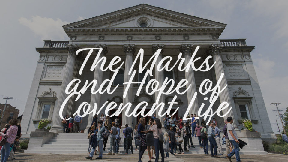The Marks and Hope of Covenant Life