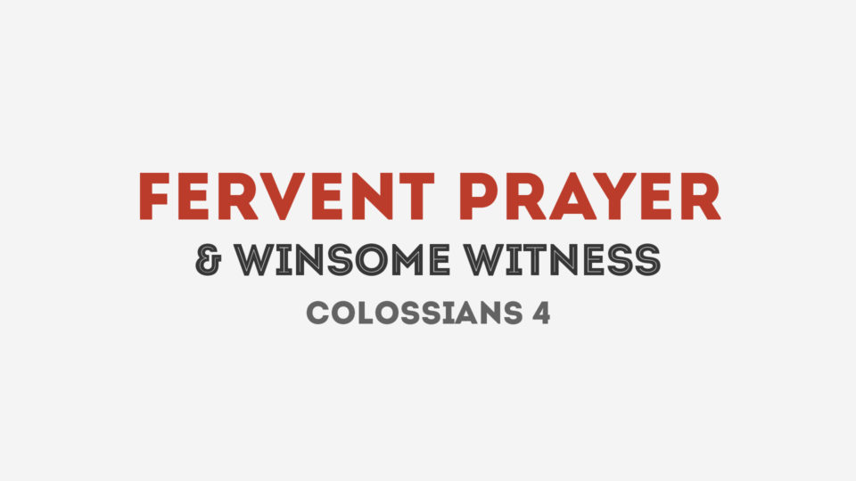 Fervent Prayer and Winsome Witness