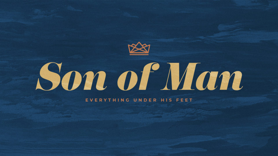 Son of Man: Everything under His Feet